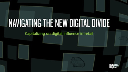 Deloitte’s latest study, “The New Digital Divide: The Future of Digital Influence in Retail.”